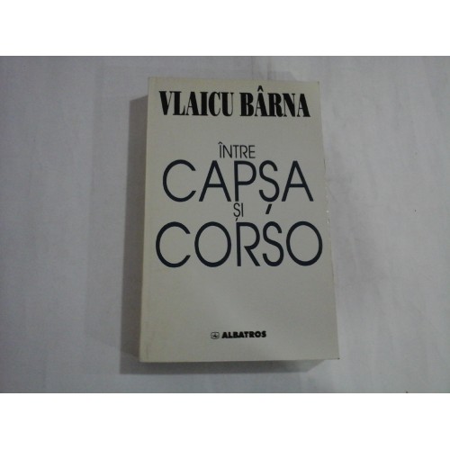 INTRE CAPSA SI CORSO - VLAICU BARNA INTRE CAPSA SI CORSO - VLAICU BARNA